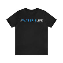 Load image into Gallery viewer, #WATERISLIFE SHIRT