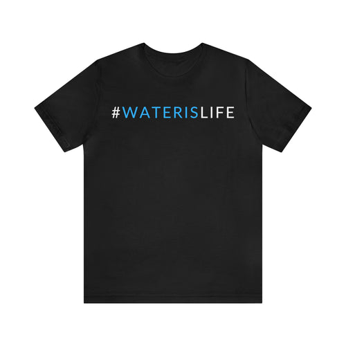 #WATERISLIFE SHIRT