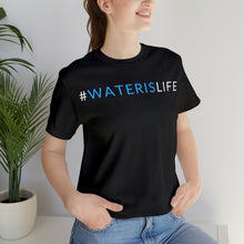 Load image into Gallery viewer, #WATERISLIFE SHIRT